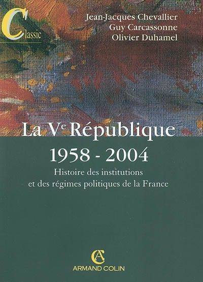 Livres Sciences Humaines et Sociales Sciences politiques La Ve République, 1958-2004, histoire des institutions et des régimes politiques de la France Jean-Jacques Chevallier, Guy Carcassonne, Olivier Duhamel