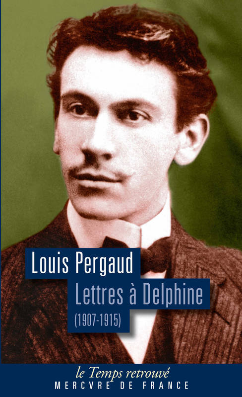 Lettres à Delphine. Correspondance (1907-1915) Louis Pergaud