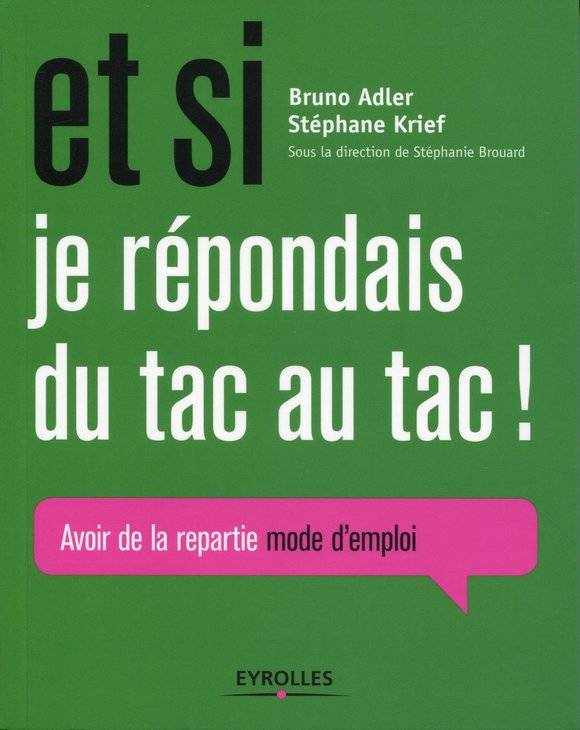 Et si je répondais du tac au tac !, Avoir de la repartie mode d'emploi.