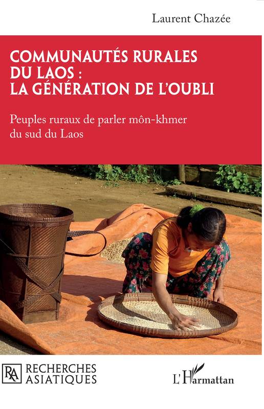 Communautés rurales du Laos : la génération de l’oubli, Peuples ruraux de parler môn-khmer du sud du Laos Laurent Chazée