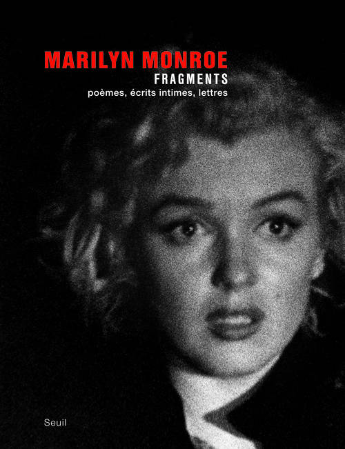 Marilyn Monroe - Fragments - Poèmes, écrits intimes, lettres., Poèmes, écrits intimes, lettres