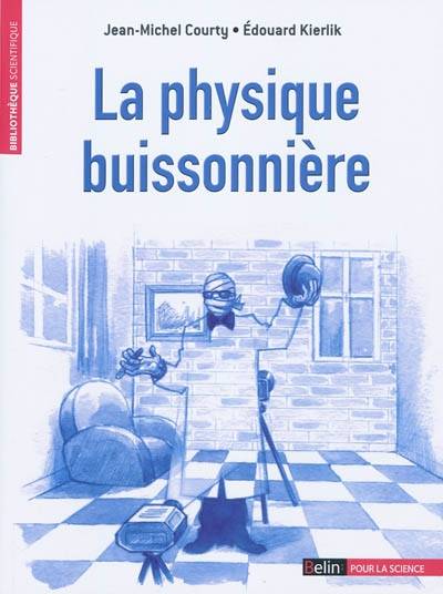 Livres Sciences et Techniques Essais scientifiques LA PHYSIQUE BUISSONNIERE Jean-Michel Courty, Édouard Kierlik