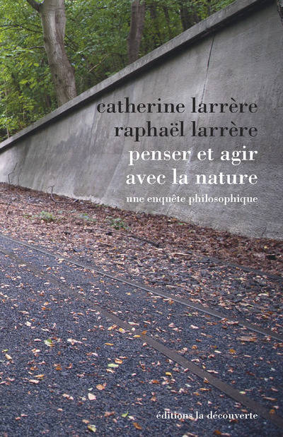 Livres Sciences Humaines et Sociales Philosophie Penser et agir avec la nature Raphaël Larrère, Catherine Larrère