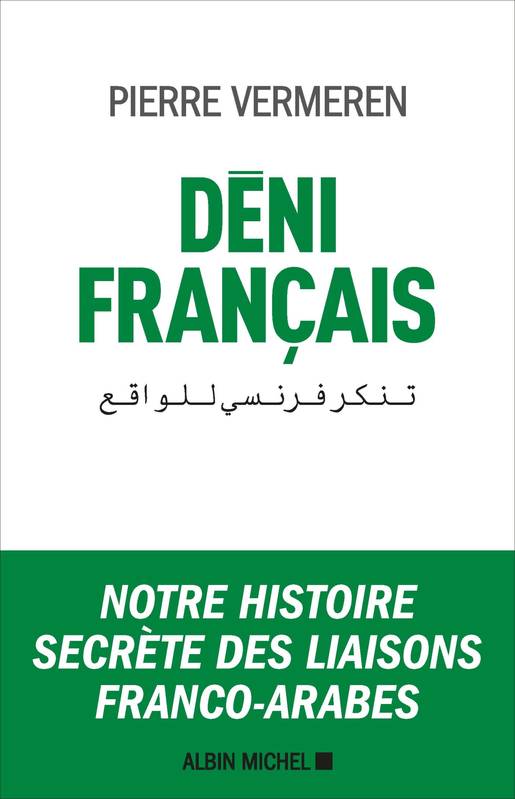 Livres Sciences Humaines et Sociales Sciences politiques Déni français, Notre histoire secrète des liaisons franco-arabes Pierre Vermeren