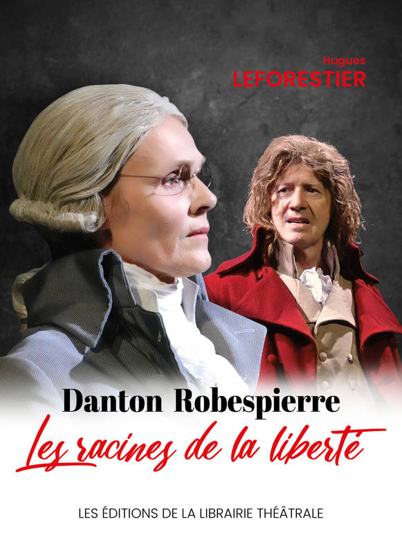 Danton / Robespierre, les racines de la liberté
