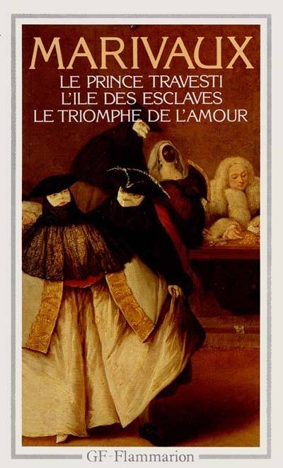 Livres Littérature et Essais littéraires Théâtre Le Prince travesti - L'Île des esclaves - Le Triomphe de l'amour Marivaux