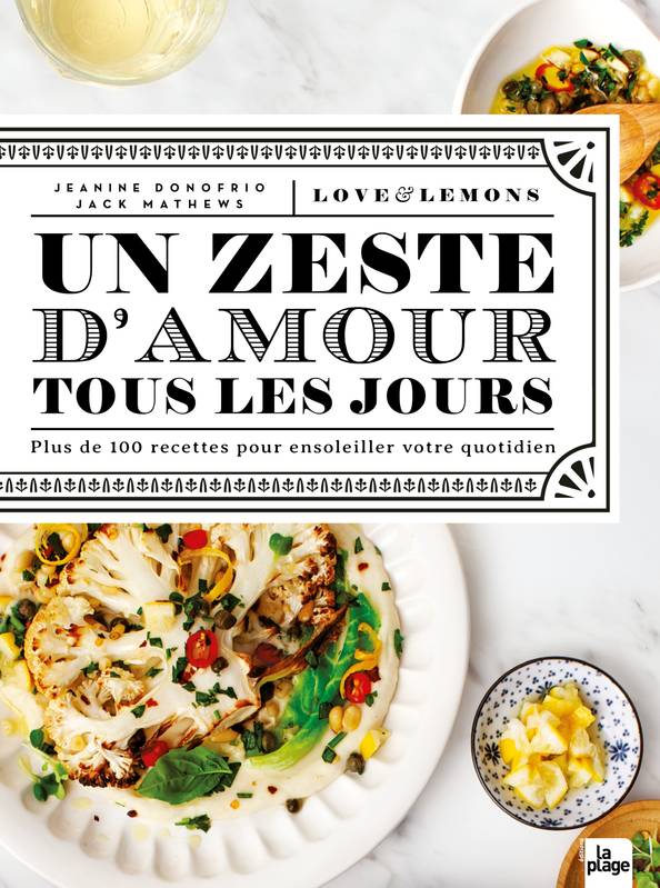 Livres Loisirs Gastronomie Cuisine Un zeste d'amour tous les jours, + de 100 recettes pour égayer le quotidien Jeanine Donofrio