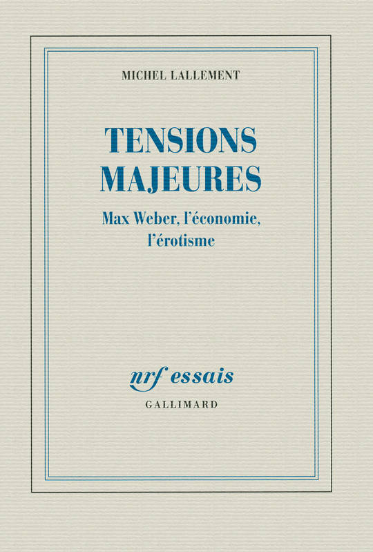 Tensions majeures, Max Weber, l'économie, l'érotisme Michel Lallement