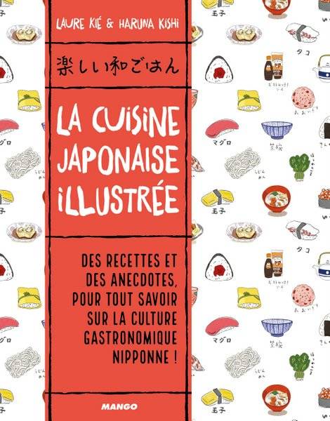 Livres Loisirs Gastronomie Cuisine La cuisine japonaise illustrée, Des recettes et des anecdotes, pour tout savoir sur la culture gastronomique nippone Laure Kié