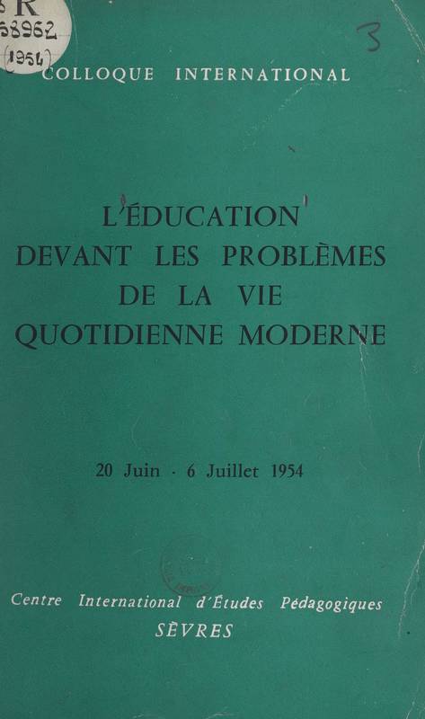 L'éducation devant les problèmes de la vie quotidienne moderne, Colloque international, Sèvres 20 juin-6 juillet 1954