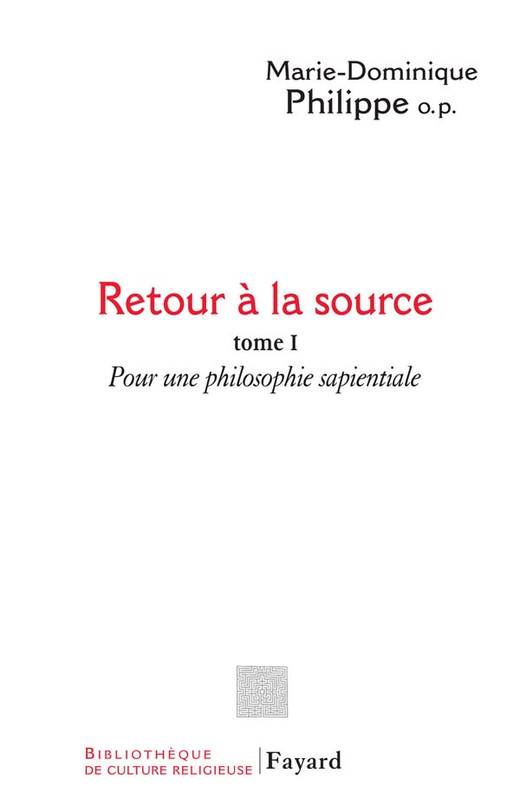 Livres Littérature et Essais littéraires 1, Retour à la source, tome 1, Pour une philosophie sapientiale Père Marie-Dominique Philippe