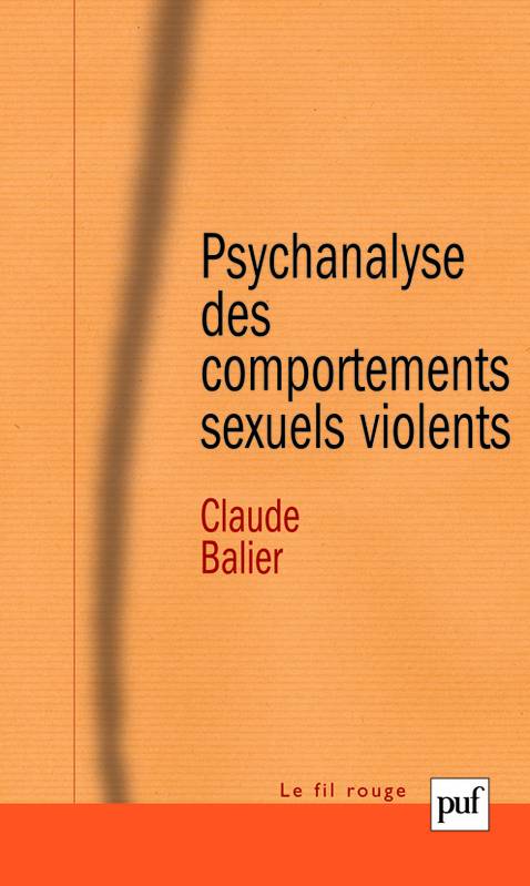 Livres Sciences Humaines et Sociales Psychologie et psychanalyse Psychanalyse des comportements sexuels violents, Une pathologie de l'inachèvement Claude Balier