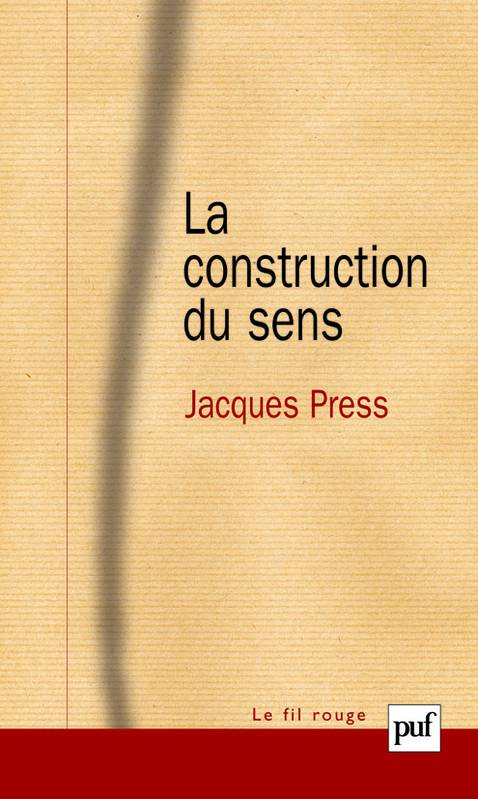Livres Sciences Humaines et Sociales Psychologie et psychanalyse La construction du sens Jacques Press