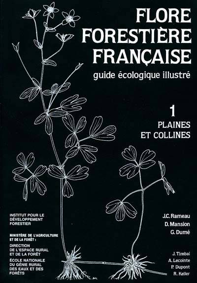 Flore forestière française ., 1, Plaines et collines, Flore forestière française - guide écologique illustré, Plaines et collines