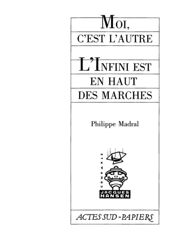 Livres Littérature et Essais littéraires Théâtre Moi, c'est l'autre suivi de L'infini en haut des marches, [Théâtre de l'Est parisien, 4 janvier 1974] Philippe Madral