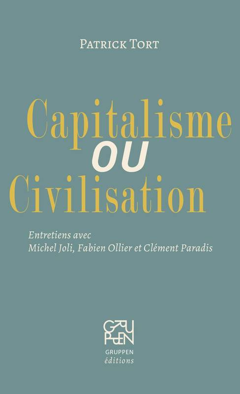 Livres Sciences Humaines et Sociales Sciences sociales Capitalisme ou civilisation, Entretiens avec michel joli, fabien ollier et clément paradis Patrick Tort