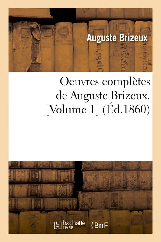 Oeuvres complètes de Auguste Brizeux. [Volume 1] (Éd.1860) Auguste Brizeux