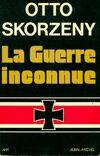 La guerre inconnue Otto Skorzeny