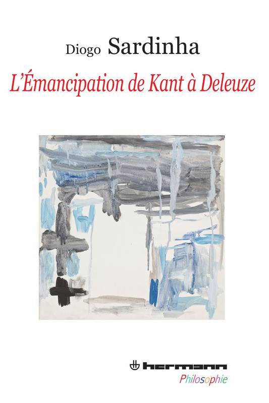 Livres Sciences Humaines et Sociales Philosophie L'émancipation de Kant à Deleuze Diogo Sardinha