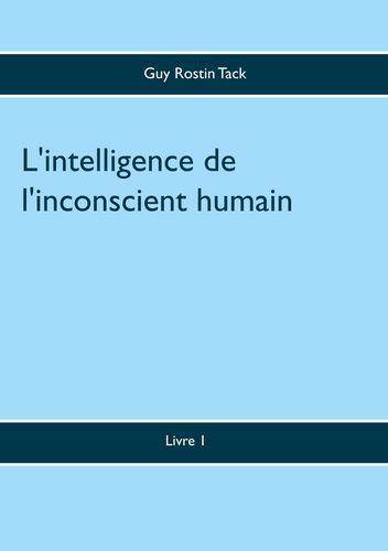 Livres Sciences Humaines et Sociales Sciences sociales Psychanthropologie, 1, L'intelligence de l'inconscient humain Guy ROSTIN TACK