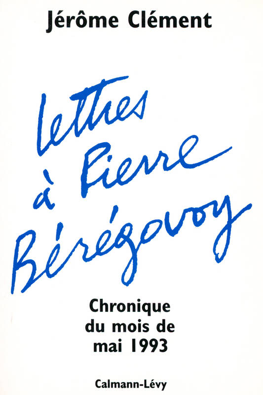 Livres Sciences Humaines et Sociales Actualités Lettres à Pierre Bérégovoy, Chronique du mois de mai 1993 Jérôme Clément