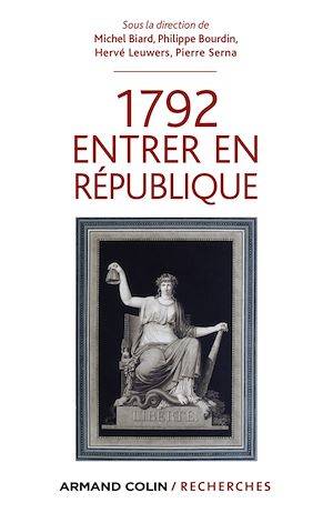 1792 Entrer en République Philippe Bourdin, Michel Biard, Pierre Serna, Hervé Leuwers