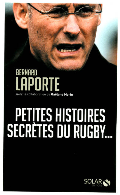 Livres Sciences Humaines et Sociales Actualités Petites histoires secrètes du rugby... Bernard Laporte