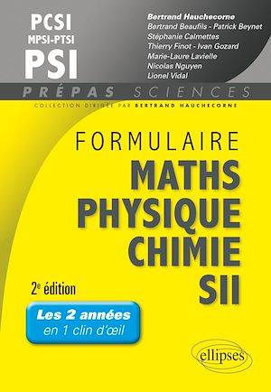 Formulaire PCSI/MPSI/PTSI/PSI Math s- Physique-chimie - SII - 2e édition Bertrand Hauchecorne (sous la direction de)