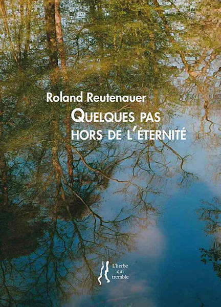 Livres Littérature et Essais littéraires Poésie Quelques pas hors de l'éternité Roland Reutenauer