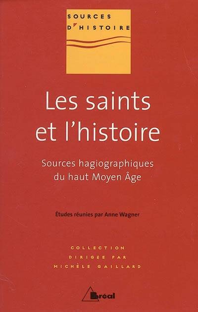 Livres Scolaire-Parascolaire Formation pour adultes Les saints et l'histoire, sources hagiographiques du haut Moyen âge Anne Wagner