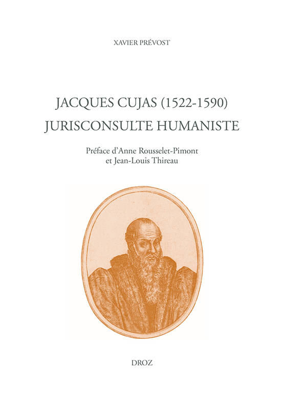 Jacques Cujas (1522-1590), jurisconsulte humaniste Xavier Prévost