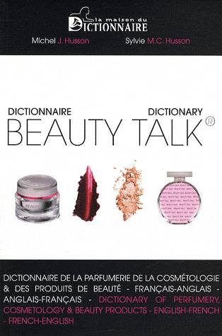 BEAUTY TALK, dictionnaire de la parfumerie, de la cosmétologie & des produits de beauté