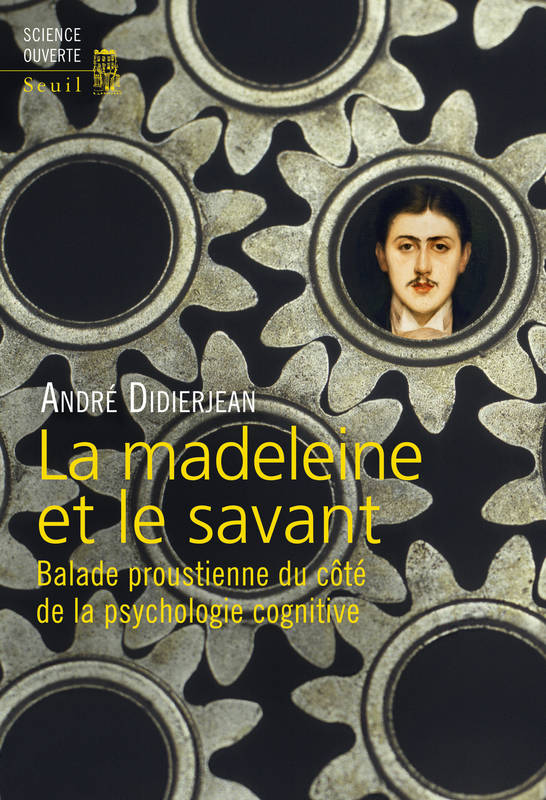 La Madeleine et le Savant. Balade proustienne du côté de la psychologie cognitive, Balade proustienne du côté de la psychologie cognitive André  Didierjean