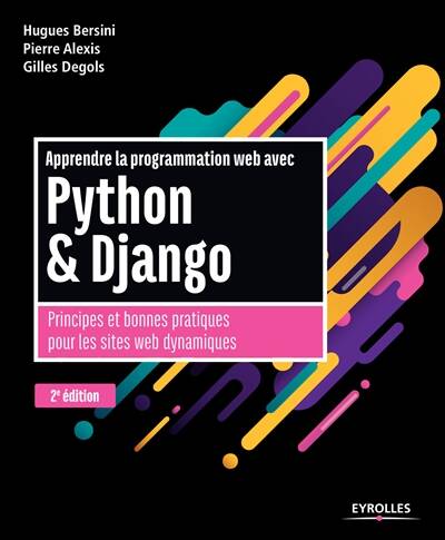 Livres Informatique Apprendre la programmation Web avec Python & Django / principes et bonnes pratiques pour les sites W Alexis, Pierre