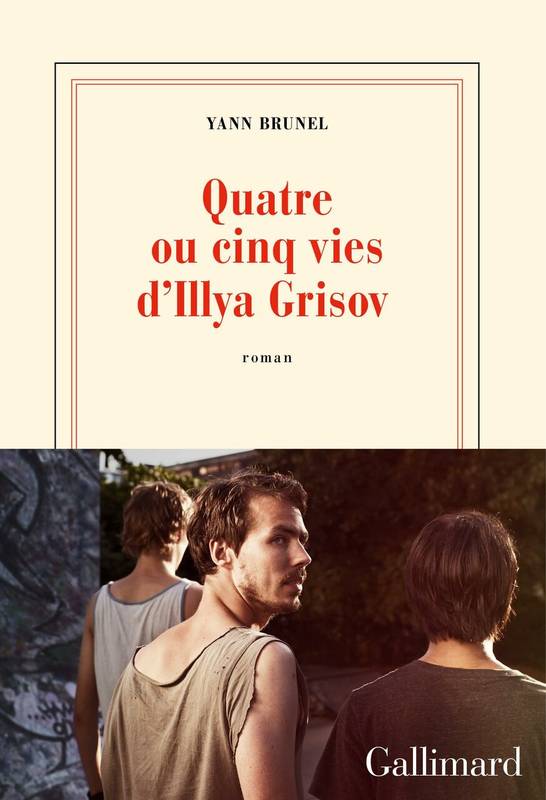 Livres Littérature et Essais littéraires Romans contemporains Francophones Quatre ou cinq vies d'Illya Grisov Yann Brunel