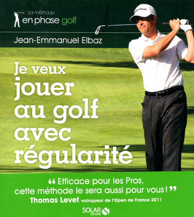 JE VEUX JOUER AU GOLF AVEC REGULARITE, La méthode en phase golf