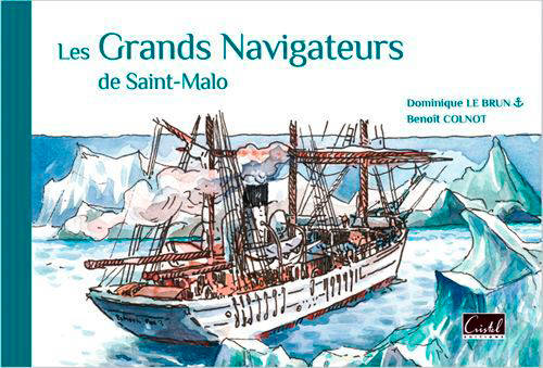 Livres Histoire et Géographie Histoire Histoire générale Les Grands Navigateurs De Saint-Malo Benoit COLNOT, Bruno KLEIN