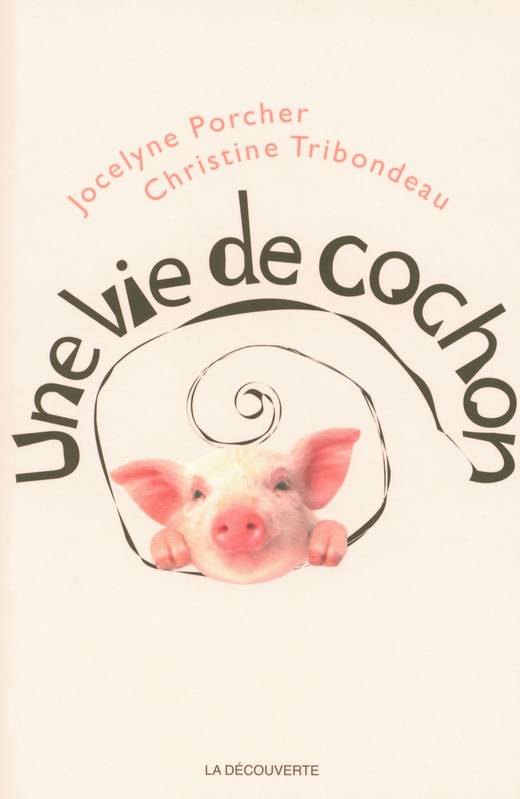 Livres Sciences Humaines et Sociales Actualités Une vie de cochon Jocelyne Porcher, Christine Tribondeau