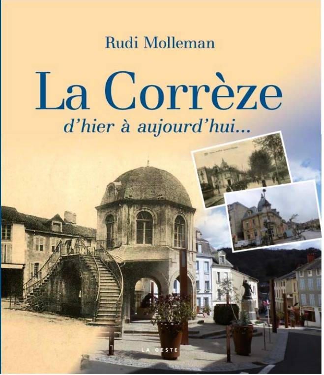 Livres Histoire et Géographie Histoire Histoire générale La Correze D'hier A Aujourd'hui, d'hier à aujourd'hui... Rudi Molleman