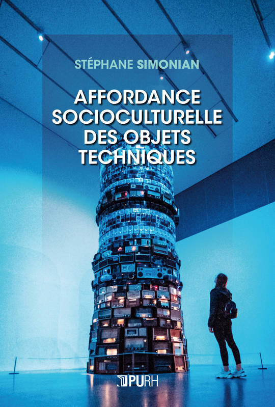 Livres Sciences Humaines et Sociales Sciences sociales Affordance socioculturelle des objets techniques Stéphane Simonian