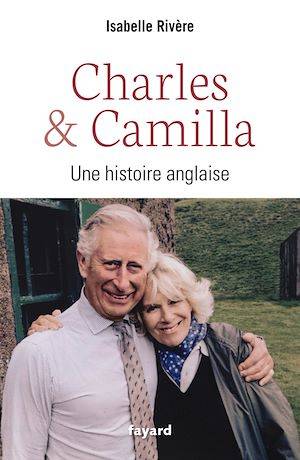 Charles et Camilla, Une histoire anglaise Isabelle Rivère