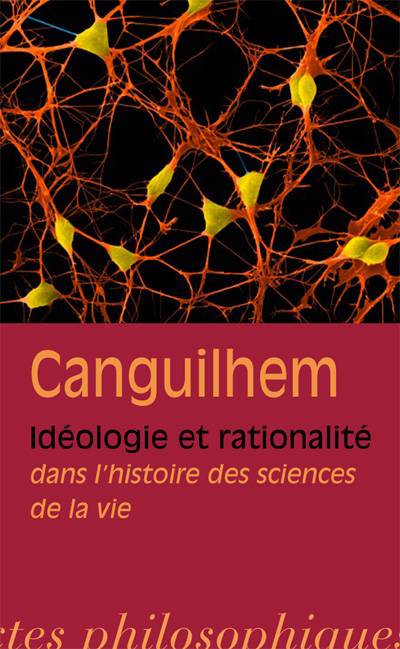 Livres Sciences Humaines et Sociales Philosophie Idéologie et rationalité dans l'histoire des sciences de la vie, nouvelles études d'histoire et de philosophie des sciences Georges Canguilhem