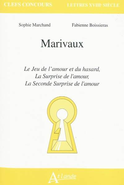 Marivaux : Le jeu de l'amour et du hasard, la surprise de l'amour, La Seconde Surprise de l'amour