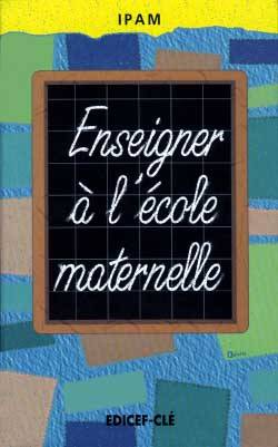 Enseigner à l'école maternelle, guide théorique et pratique