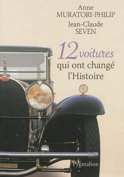 Livres Sciences Humaines et Sociales Actualités 12 voitures qui ont changé l'Histoire Anne Muratori-Philip, Jean-Claude Seven