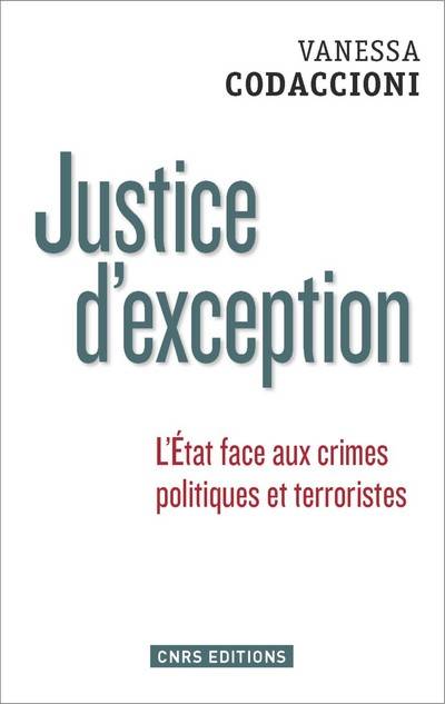 Justice d'exception. L'Etat face aux crimes politiques et terroristes, L'État face aux crimes politiques et terroristes