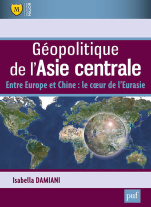 Livres Scolaire-Parascolaire BTS-DUT-Concours Géopolitique de l'Asie centrale, Entre Europe et Chine : le coeur de l'Eurasie Isabella Damiani