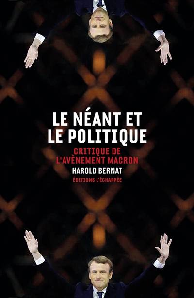 Livres Sciences Humaines et Sociales Sciences sociales Le néant et le politique, Critique de l'avènement Macron Harold Bernat