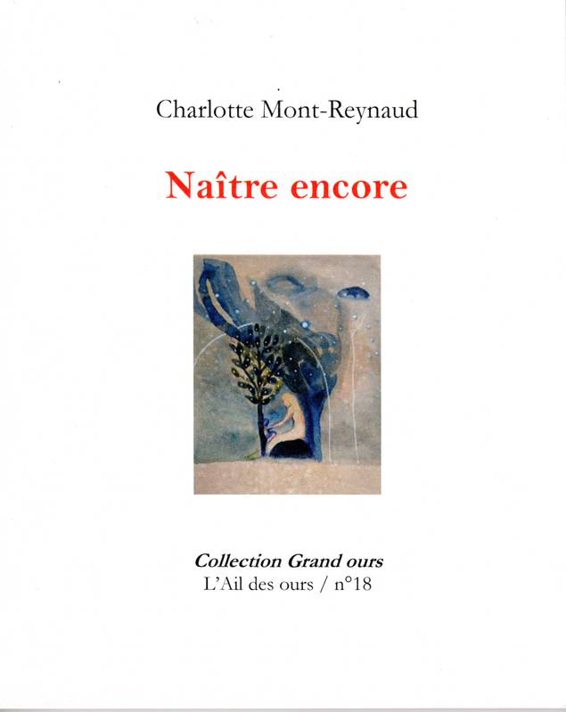 Livres Littérature et Essais littéraires Poésie 18, Naître encore Charlotte Mont-Reynaud