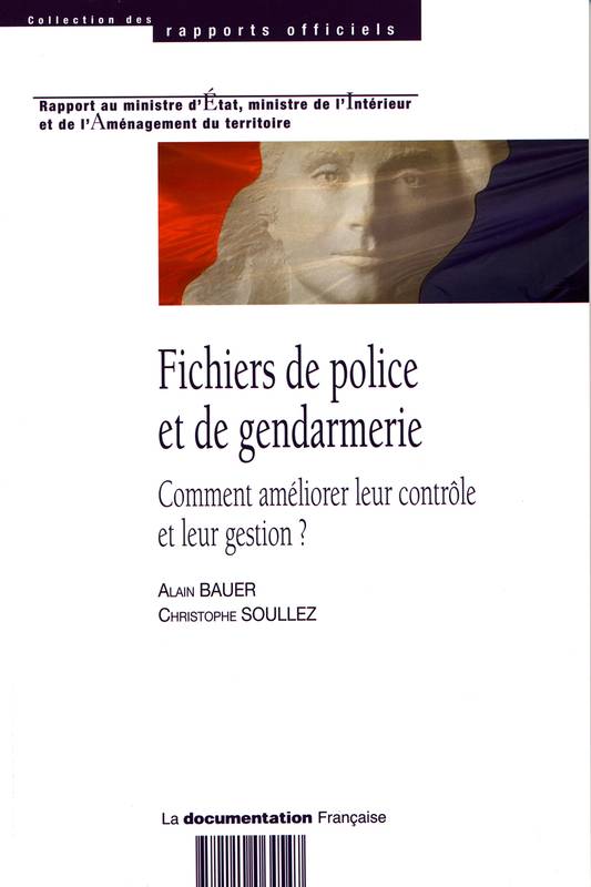 Fichiers de police et de gendarmerie, comment améliorer leur contrôle et leur gestion ?